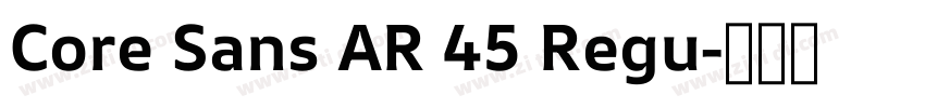 Core Sans AR 45 Regu字体转换 Core Sans AR 45 Regu字体转换